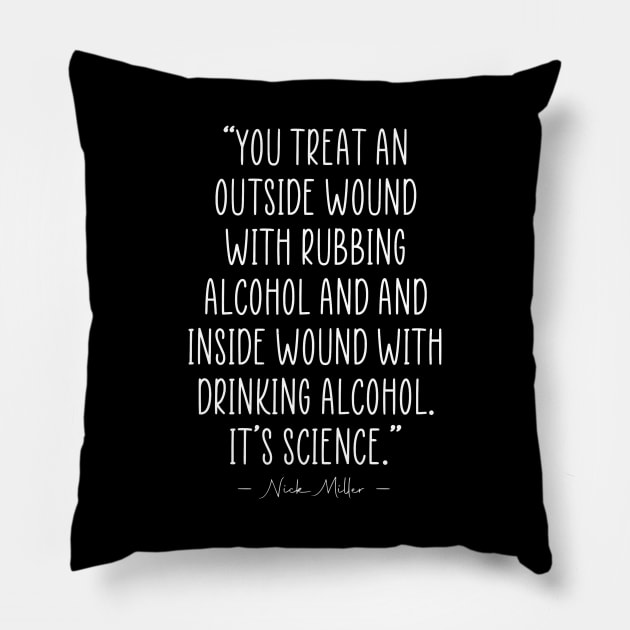 Drinking It's Science Nick Miller quote Pillow by zap