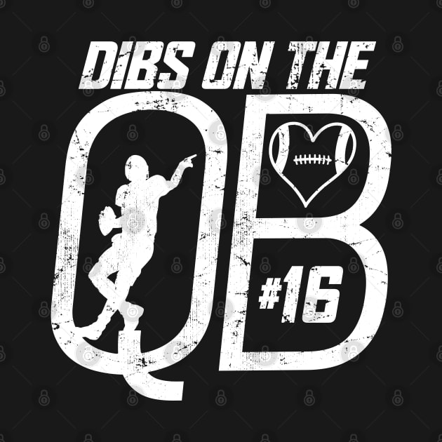 DIBS ON THE QUARTERBACK #16 LOVE FOOTBALL NUMBER 16 QB FAVORITE PLAYER by TeeCreations