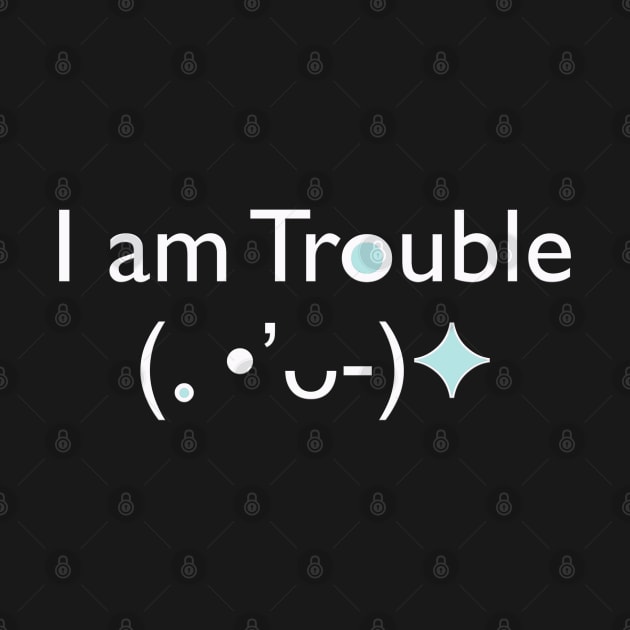 I am Trouble by Blacklinesw9