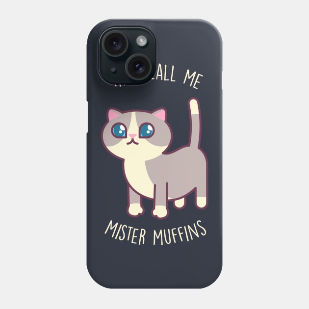 They Call Me Mister Muffins - Kawaii Kitty Phone Case by tommartinart