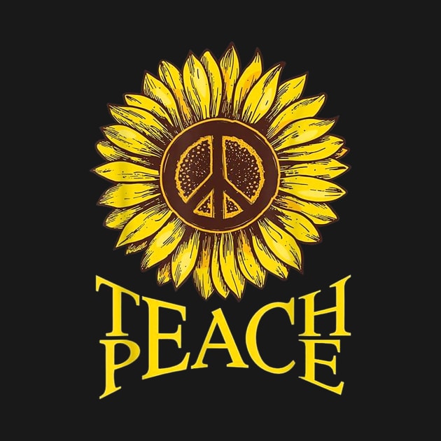 Teach Peace T-shirt Sunflower teach peace teacher lover by Vicenta Aryl