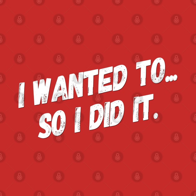 I Wanted To So I Did It | Motivational quotes | Fitness Philosophy by DesignsbyZazz