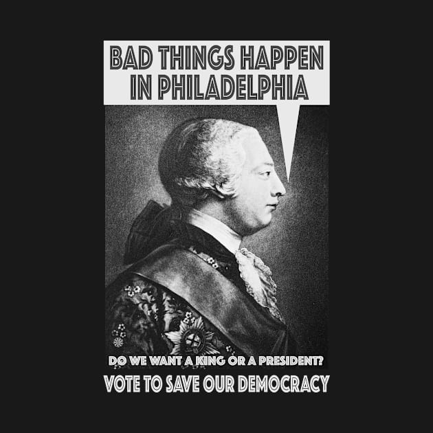 Bad Things Happen in Philadelphia? (King George III thought so, too!) Do We Want a King or a President? by Red Windmill Studio