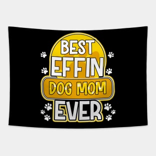 Best Effin Dog Mom Ever Cute & Funny Doggy Parents Tapestry