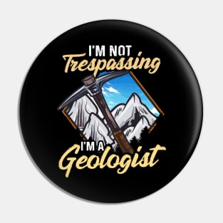 I'm Not Trespassing I'm A Geologist Geology Pun Pin