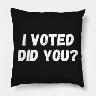 I Voted Did You? ,I Voted And you Pillow