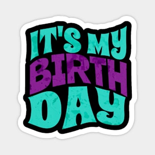 My Birthday - Its my birthday Magnet