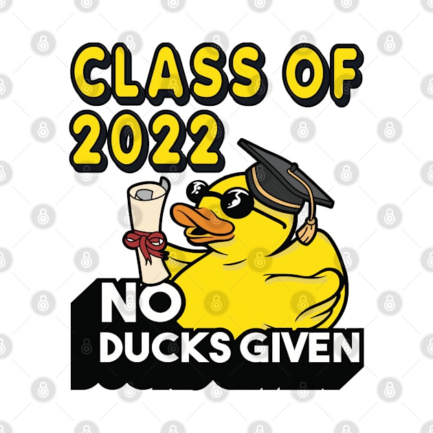 No Ducks Given - Class of 2022 Graduate Graduation by RuftupDesigns