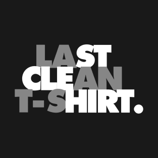 Last Clean Shirt. T-Shirt