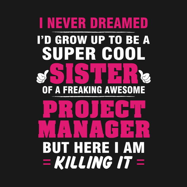 Project Manager Sister  – Cool Sister Of Freaking Awesome Project Manager by isidrobrooks