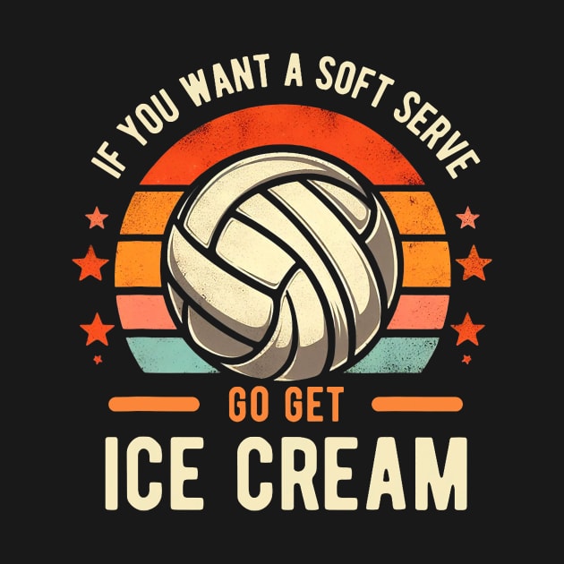 If you want a soft serve go get ice cream Retro volleyball by jadolomadolo