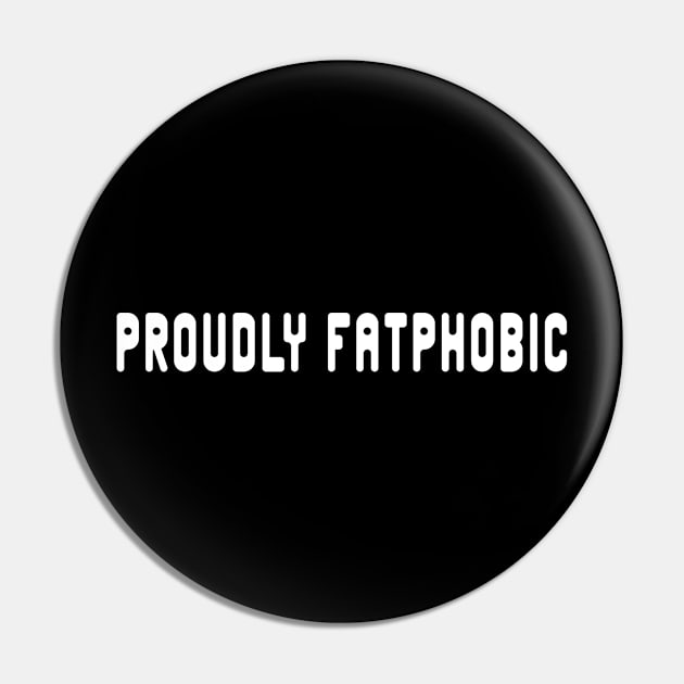 Proudly Fatphobic Pin by Quincey Abstract Designs