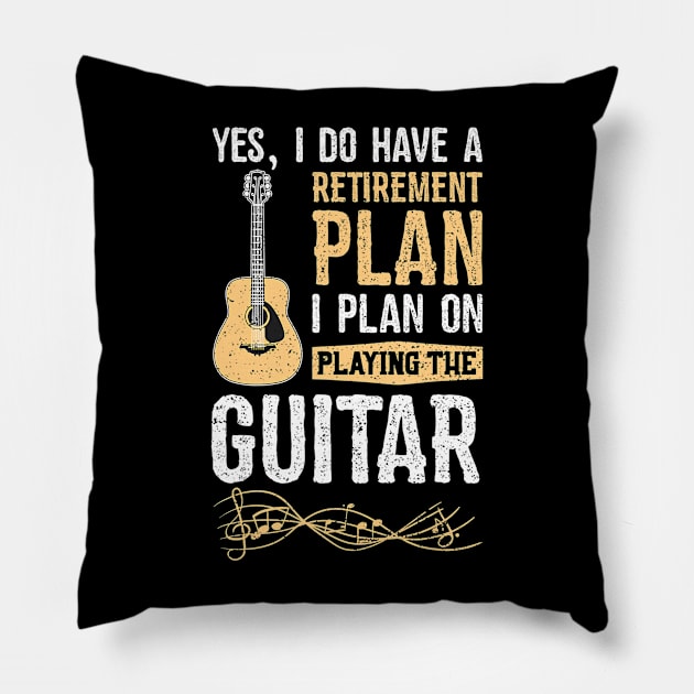 Yes I Do Have A Retirement Plan I Plan On Playing The Guitar Pillow by mccloysitarh