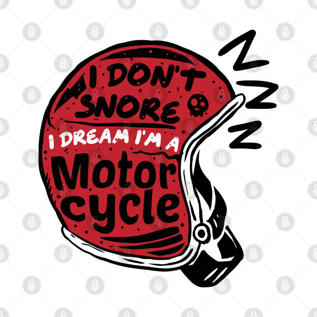 i dont snore i dream im a motorcycle by A Comic Wizard