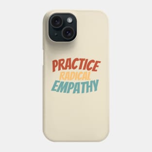 Empathy-Inspired Shirt - Bold "Practice Radical Empathy" Statement Tee, Social Awareness Apparel, Perfect Gift for Compassionate Souls Phone Case