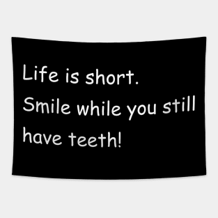 Life is short. Smile while you still have teeth! Black Tapestry