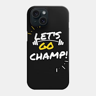 Let's go champ! Phone Case