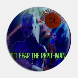 Morningstar - Don't Fear The Repo-Man Pin