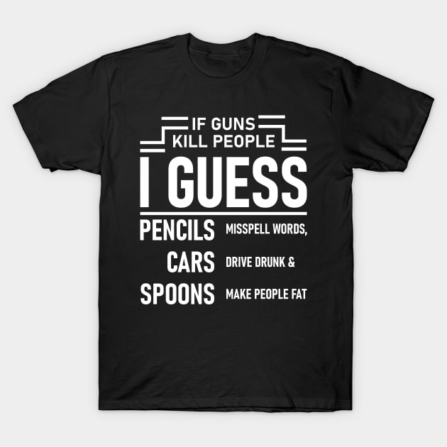 If Guns Kill People T-Shirt If Guns Kill People T-Shirt