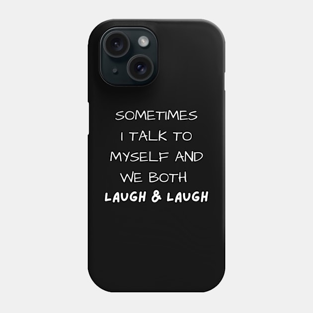 sometimes i talk to myself and we both laugh and laugh Phone Case by mdr design