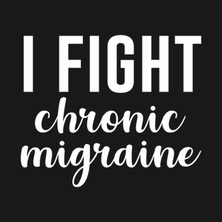 I fight chronic migraine T-Shirt