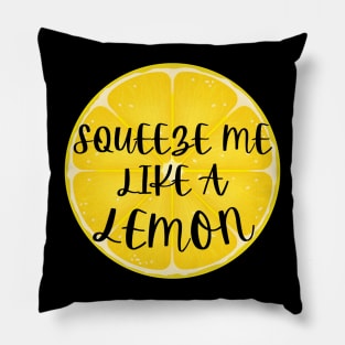 Squeeze Me Like A Lemon Humor Pillow