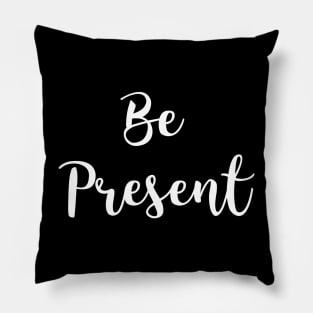 Be Present Pillow