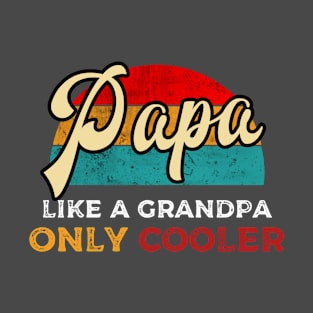 Papa like grandpa only cooler funny father's day gift shirt T-Shirt