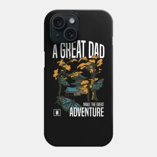 a great dad make great adventure Phone Case