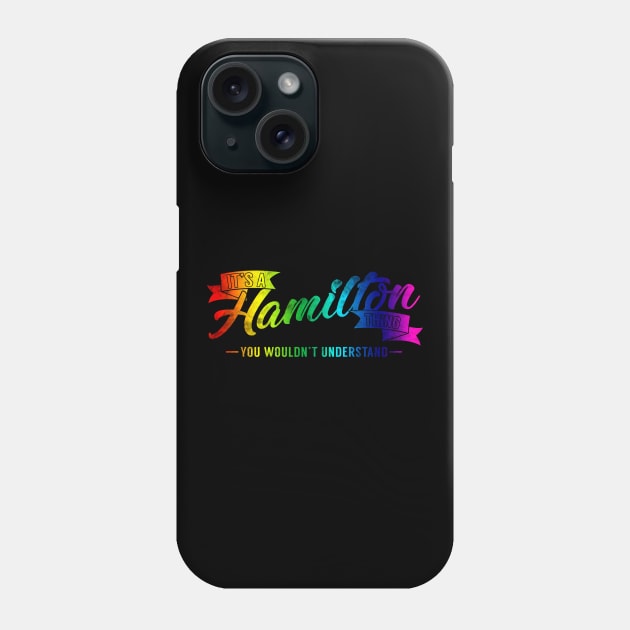 It's A Hamilton Thing You Wouldn't Understand Rainbow Phone Case by theperfectpresents