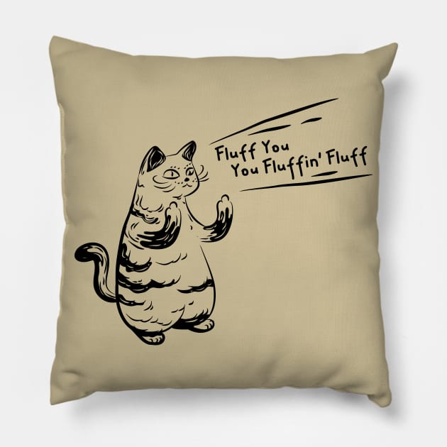 Hardcore Cat Quote Fluff You, You Fluffin' Fluff Pillow by Attapet Original
