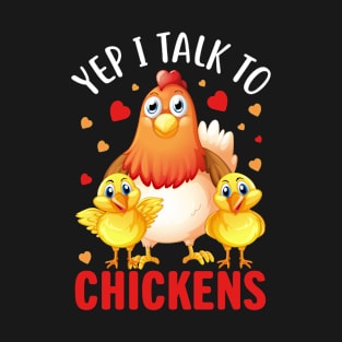 yep i talk to chickens T-Shirt