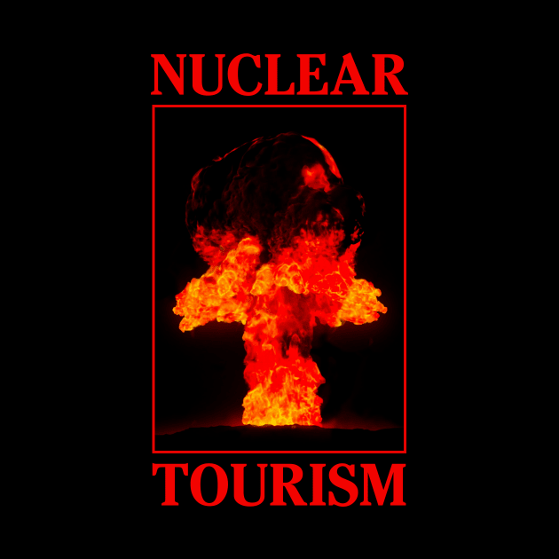 Nuclear Tourism by internethero