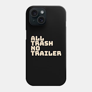 All Trash No Trailer Phone Case