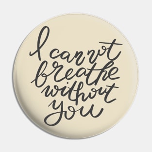 I can not breathe without you Pin