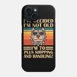 I've Decided I'm Not Old I'm 70 Years Old Plus Shipping And Handling Pitbull Vintage Retro Birthday Phone Case