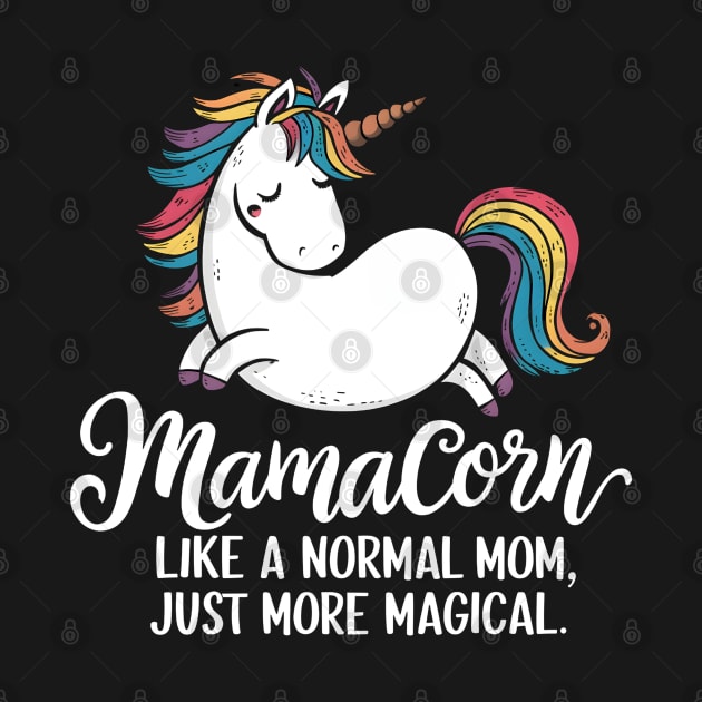 Mamacorn like a normal mom. Just more magical by "Artistic Apparel Hub"