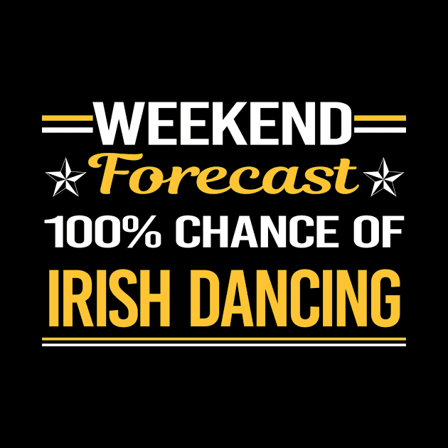 Weekend Forecast 100% Irish Dancing Dance Dancer by symptomovertake