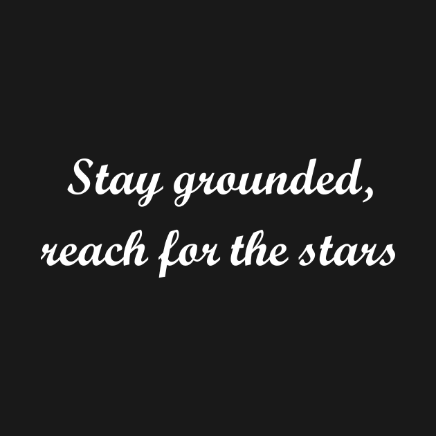 Stay grounded, reach for the stars by Cupull