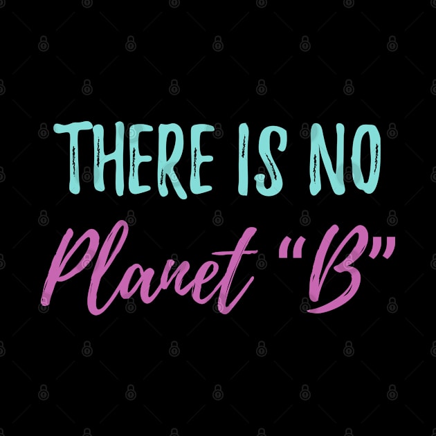 there is no planet b Ecology Saying by LeonAd