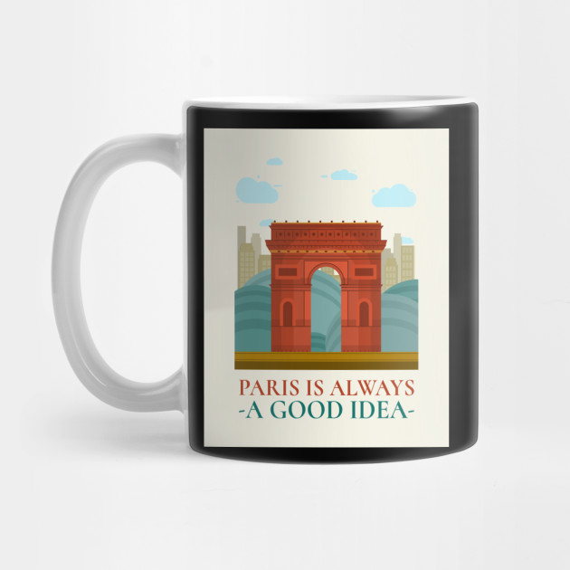 Paris Is Always A Good Idea Paris Mug Teepublic