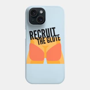 Recruit The Glute Phone Case