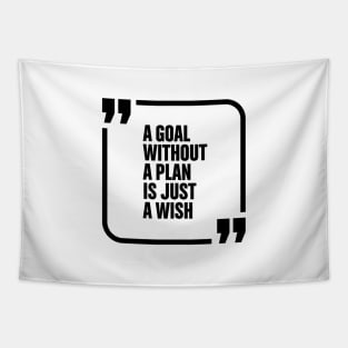 A goal without a plan is just a wish Tapestry