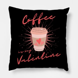 Coffee is my Valentine, Coffee lover Pillow