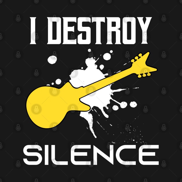 I Destroy Silence - Funny Saying Gift Ideas For Electric Guitar Lovers Birthday gift by Arda