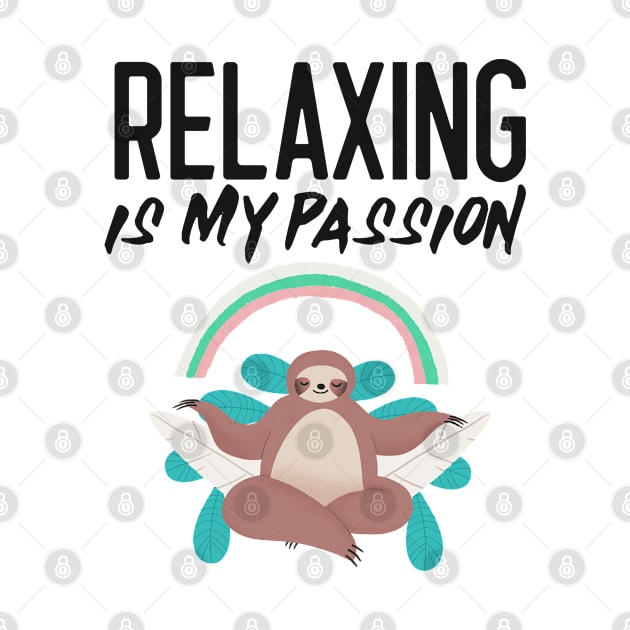 Relaxing is my passion sloth by Wolf Clothing Co