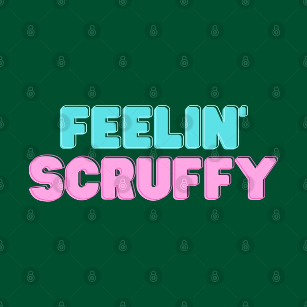 Feelin' Scruffy by Unreal Fan Store