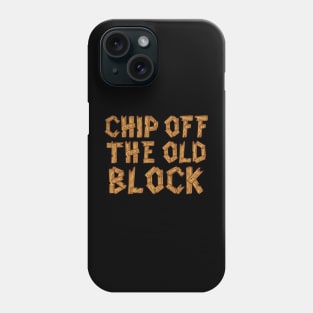 Chip Off the Old Block Phone Case