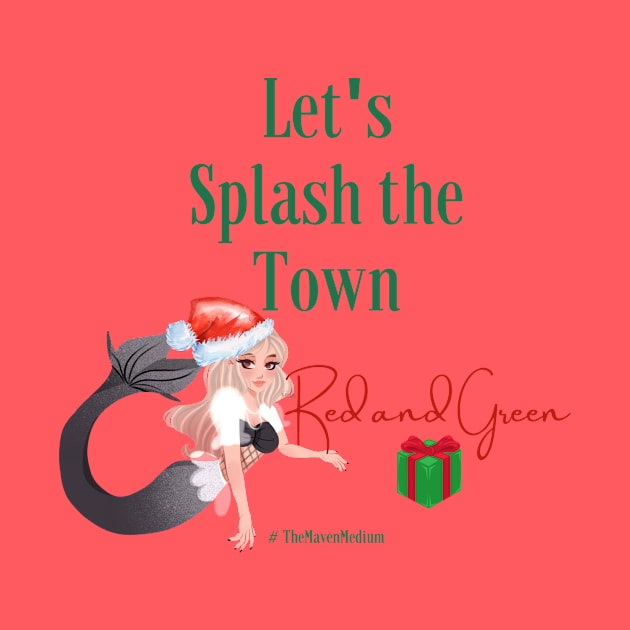 The Maven Medium- Splash the Town Red and Green by TheMavenMedium