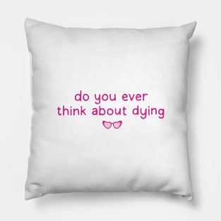 Think about dying? Barbie Movie. Margot Robbie Pillow